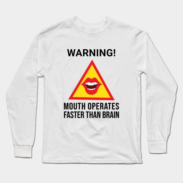 Warning Mouth Operates Faster Than Brain Long Sleeve T-Shirt by alltheprints
